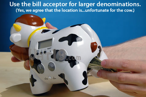 The Cash Cow's bill acceptor allows you to store dollar bills.